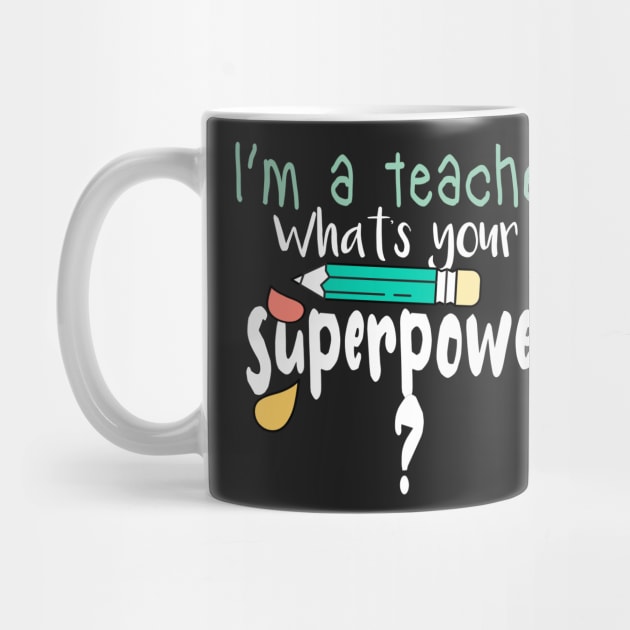 I'm A Teacher What's Your Superpower Back To School by zedmr